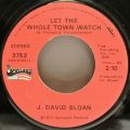J. David Sloan-I Thought I'd Call You Up And Tell You So / Let The Whole Town Watch
