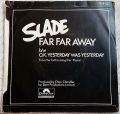 Slade-Far Far Away/ O.K. Yesterday Was Yesterday